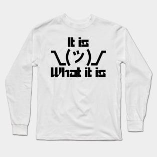 It IS What IT IS Long Sleeve T-Shirt